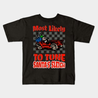 Most Likely To Tune Santa's Sleigh Funny Racing Christmas Car Xmas Kids T-Shirt